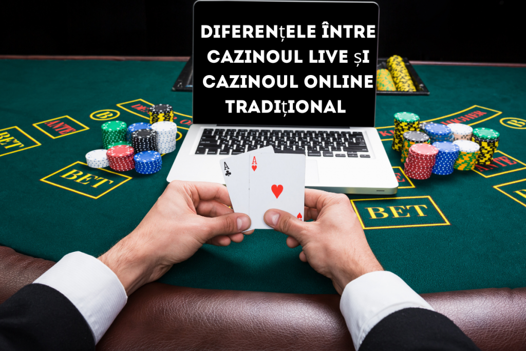 Cazinoul Live și Cazinoul Online Tradițional